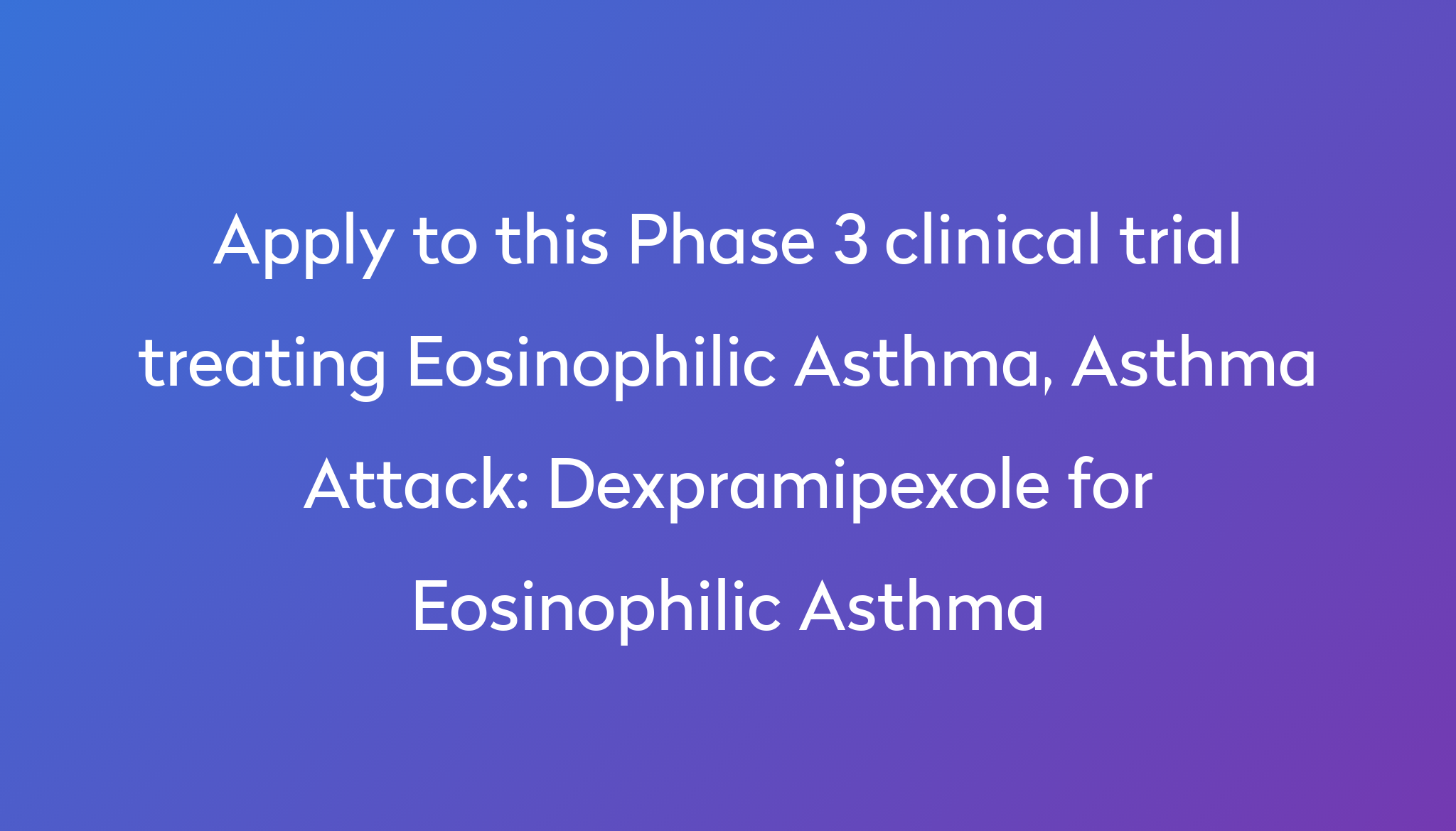 Dexpramipexole For Eosinophilic Asthma Clinical Trial 2024 | Power